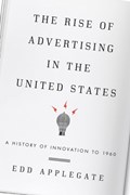 The Rise of Advertising in the United States | Edd Applegate | 
