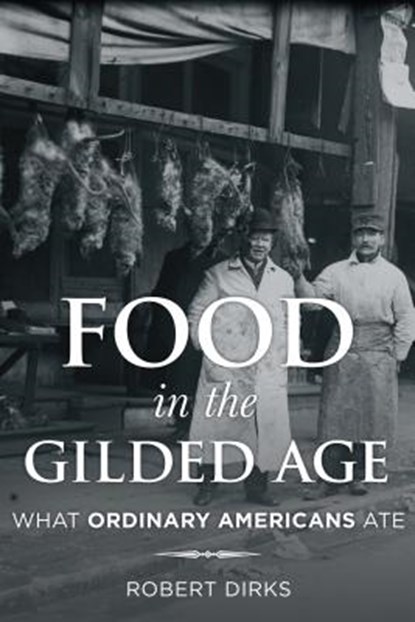 Food in the Gilded Age, DIRKS,  Robert - Gebonden - 9781442245136