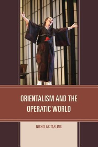 Orientalism and the Operatic World, TARLING,  Nicholas - Gebonden - 9781442245433