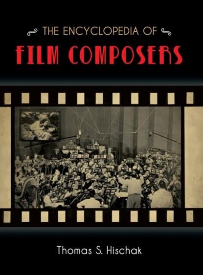 The Encyclopedia of Film Composers, Thomas S. Hischak - Gebonden - 9781442245495