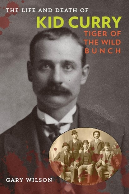 The Life and Death of Kid Curry, Gary A. Wilson - Paperback - 9781442247390