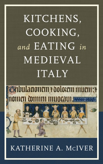 Kitchens, Cooking, and Eating in Medieval Italy, Katherine A. McIver - Gebonden - 9781442248946