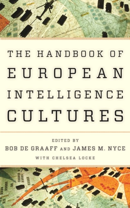 Handbook of European Intelligence Cultures, Bob de Graaff ; James M. Nyce - Gebonden - 9781442249417