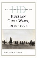 Historical Dictionary of the Russian Civil Wars, 1916-1926 | Jonathan D. Smele | 