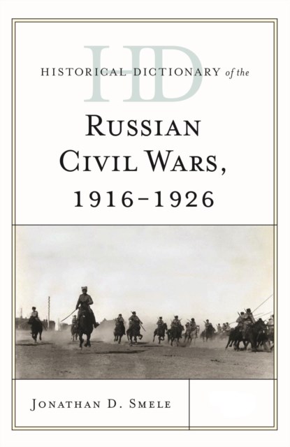Historical Dictionary of the Russian Civil Wars, 1916-1926, Jonathan D. Smele - Gebonden - 9781442252806