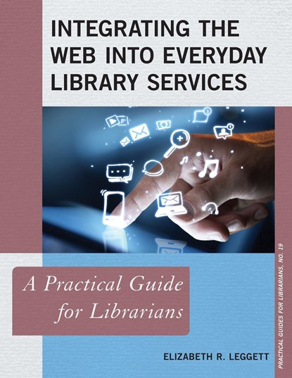 Integrating the Web into Everyday Library Services, ELIZABETH R.,  author of Digitization and Digital Archiving: A Practical Guide for Librari Leggett - Paperback - 9781442256750