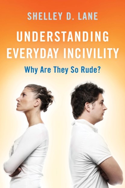 Understanding Everyday Incivility, Shelley D. Lane - Gebonden - 9781442261853
