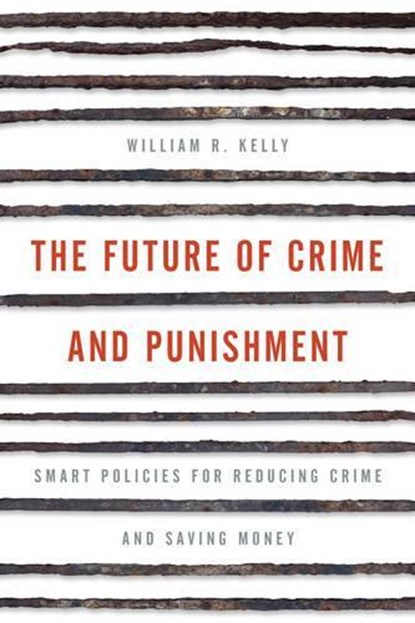 The Future of Crime and Punishment, William R. Kelly - Gebonden - 9781442264816
