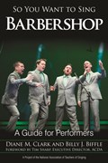 So You Want to Sing Barbershop | Clark, Diane M. ; Biffle, Billy J. | 