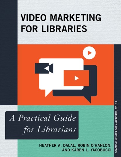 Video Marketing for Libraries, Heather A. Dalal ; Robin O'Hanlon ; Karen L. Yacobucci - Paperback - 9781442269491