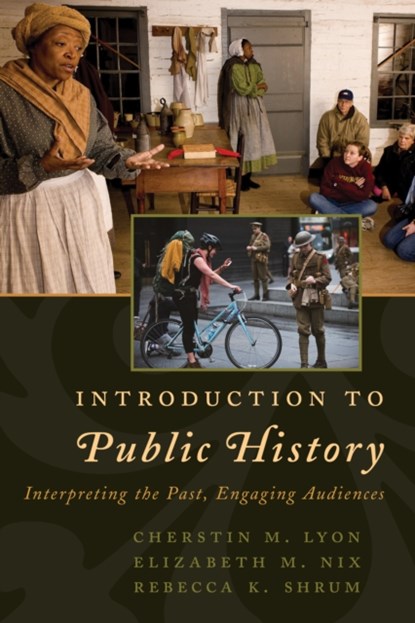 Introduction to Public History, Cherstin M. Lyon ; Elizabeth M. Nix ; Rebecca K. Shrum - Paperback - 9781442272224