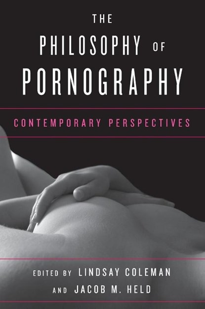 The Philosophy of Pornography, Lindsay Coleman ; Jacob M. Held - Paperback - 9781442275614