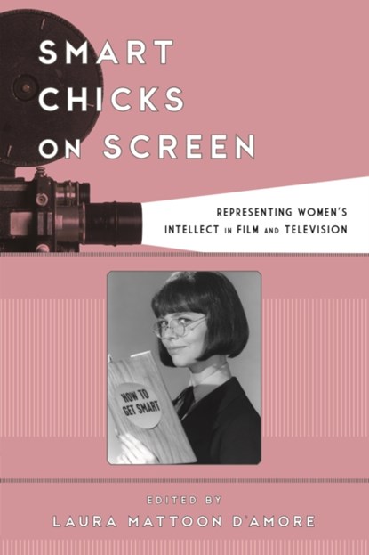 Smart Chicks on Screen, Laura Mattoon D'Amore - Paperback - 9781442275621
