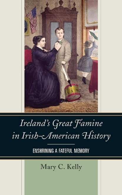Ireland's Great Famine in Irish-American History, Mary Kelly - Paperback - 9781442277809