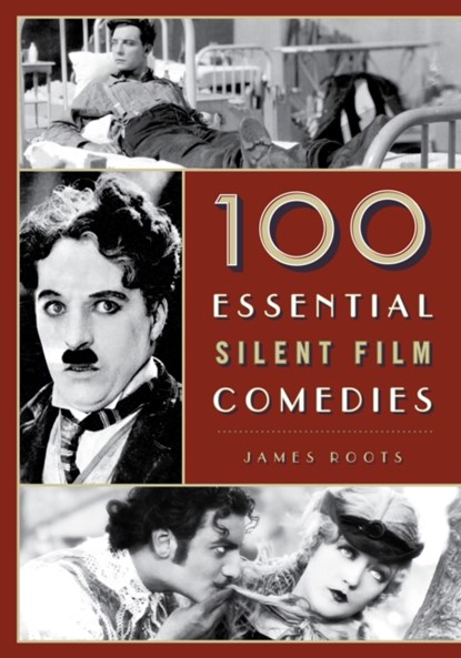 100 Essential Silent Film Comedies, James Roots - Gebonden - 9781442278240