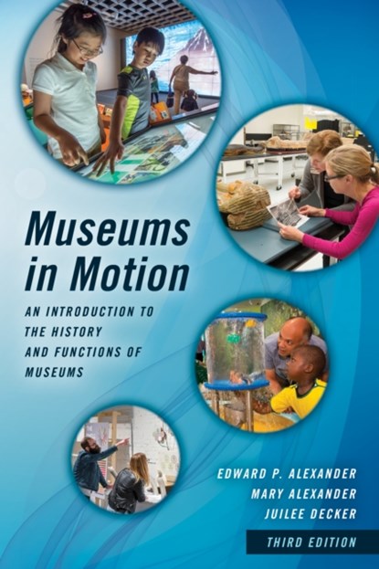 Museums in Motion, Edward P. Alexander ; Mary Alexander ; Juilee Decker - Paperback - 9781442278806