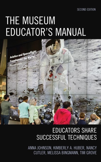 The Museum Educator's Manual, Anna Johnson ; Kimberly A. Huber ; Nancy Cutler ; Melissa Bingmann ; Tim Grove - Paperback - 9781442279056