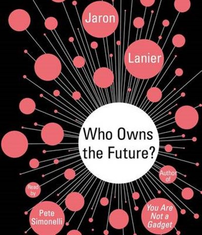 Who Owns the Future?, LANIER,  Jaron - Overig - 9781442368392