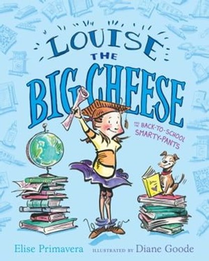 Louise the Big Cheese and the Back-to-School Smarty-Pants, Elise Primavera - Ebook - 9781442431195