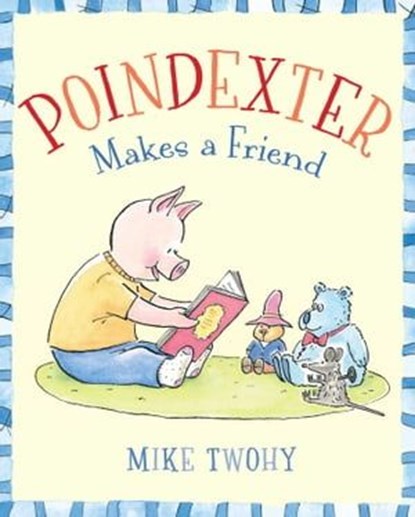 Poindexter Makes a Friend, Mike Twohy - Ebook - 9781442434868
