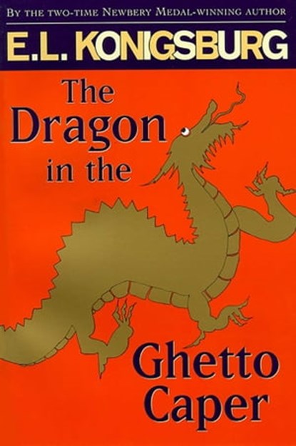 The Dragon in the Ghetto Caper, E.L. Konigsburg - Ebook - 9781442439702