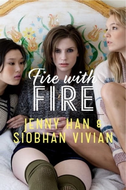 Fire with Fire, Jenny Han ; Siobhan Vivian - Ebook - 9781442440807
