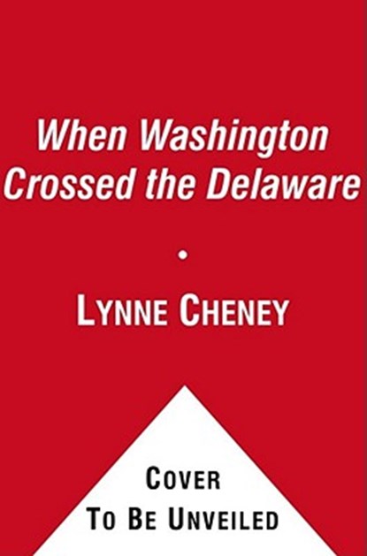 When Washington Crossed the Delaware: A Wintertime Story for Young Patriots, Lynne Cheney - Paperback - 9781442444232