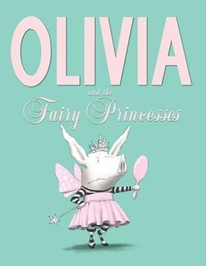 Olivia and the Fairy Princesses, Ian Falconer - Gebonden - 9781442450271