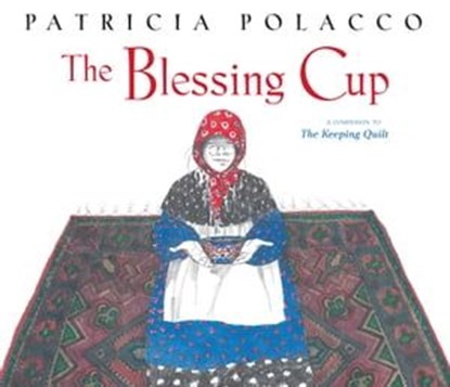 The Blessing Cup, Patricia Polacco - Ebook - 9781442450486