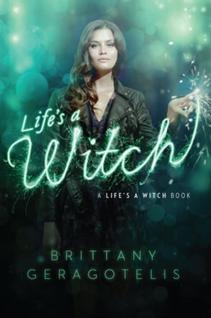 Life's a Witch, Brittany Geragotelis - Ebook - 9781442466579