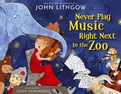 Never Play Music Right Next to the Zoo, John Lithgow - Ebook - 9781442467446