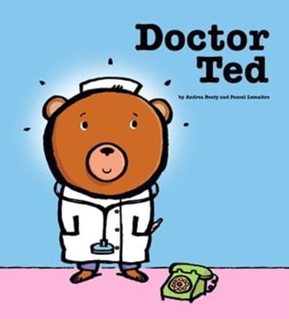 Doctor Ted, Andrea Beaty - Ebook - 9781442472082