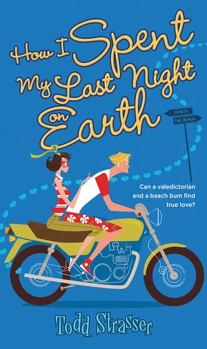 How I Spent My Last Night On Earth, Todd Strasser - Ebook - 9781442483743
