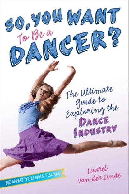 So, You Want to Be a Dancer?, Laurel van der Linde - Ebook - 9781442499294