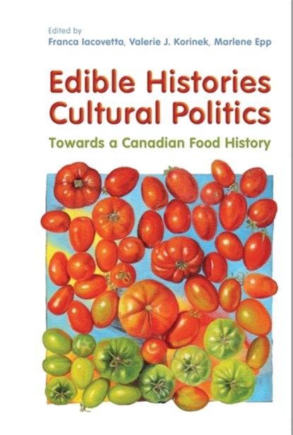 Edible Histories, Cultural Politics, Franca Iacovetta ; Valerie J. Korinek ; Marlene Epp - Paperback - 9781442612839