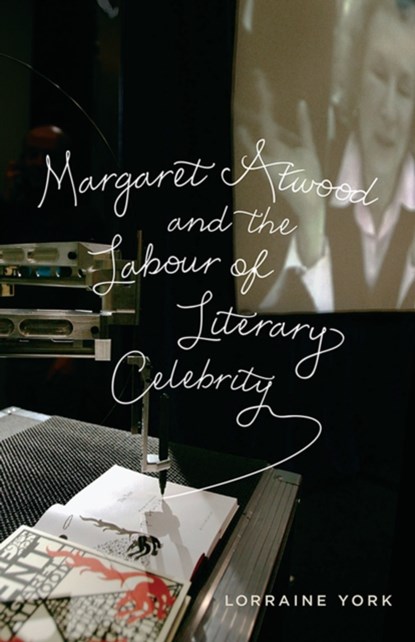 Margaret Atwood and the Labour of Literary Celebrity, Lorraine York - Paperback - 9781442614239