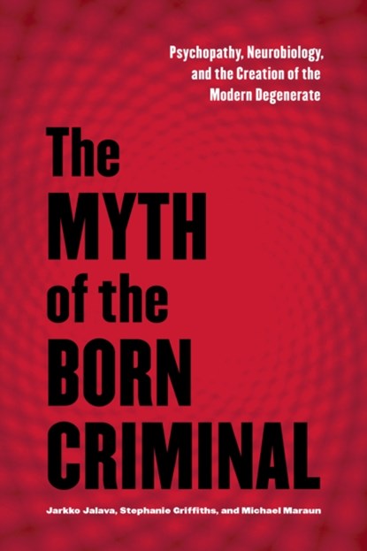 The Myth of the Born Criminal, Jarkko Jalava ; Stephanie Griffiths ; Michael Maraun - Paperback - 9781442628366