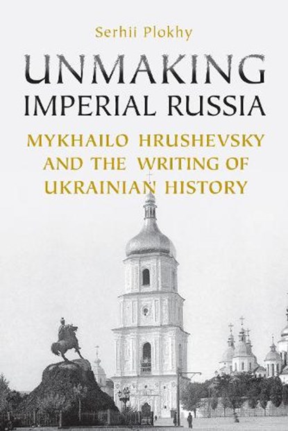 Unmaking Imperial Russia, Serhii Plokhy - Paperback - 9781442628441