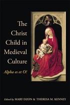 The Christ Child in Medieval Culture | Dzon, Mary ; Kenney, Theresa M. | 