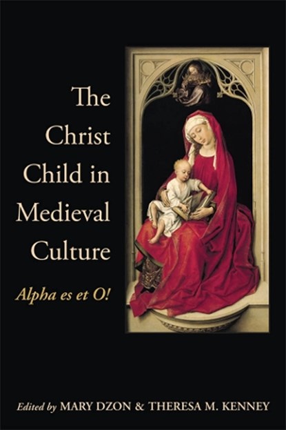 The Christ Child in Medieval Culture, Mary Dzon ; Theresa M. Kenney - Paperback - 9781442628908