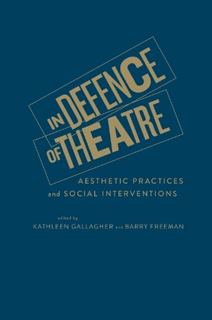 In Defence of Theatre, Kathleen Gallagher ; Barry Freeman - Gebonden - 9781442630796