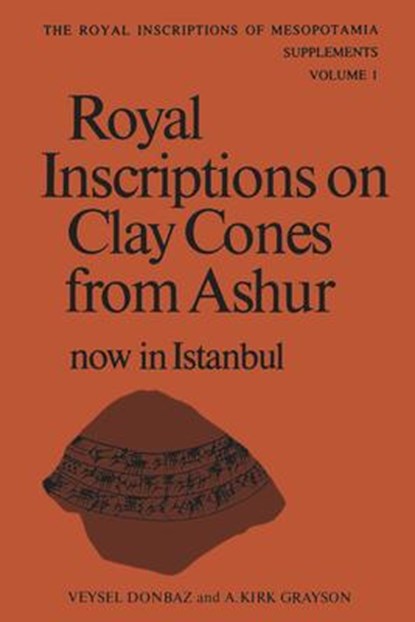 Royal Inscriptions on Clay Cones from Ashur now in Istanbul, Veysel Donbaz ; Albert Kirk Grayson - Paperback - 9781442631229
