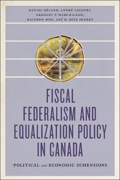 Fiscal Federalism and Equalization Policy in Canada, Daniel Beland ; Andre Lecours ; Gregory P. Marchildon ; Haizhen Mou ; M. Rose Olfert - Paperback - 9781442635418