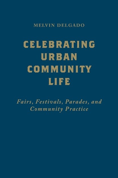 Celebrating Urban Community Life, DELGADO,  Melvin - Gebonden - 9781442649958