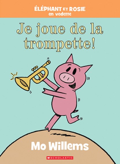 Éléphant Et Rosie: Je Joue de la Trompette!, Mo Willems - Gebonden - 9781443193696