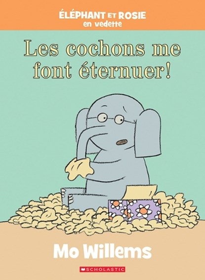 Éléphant Et Rosie: Les Cochons Me Font Éternuer!, WILLEMS,  Mo - Gebonden - 9781443198264