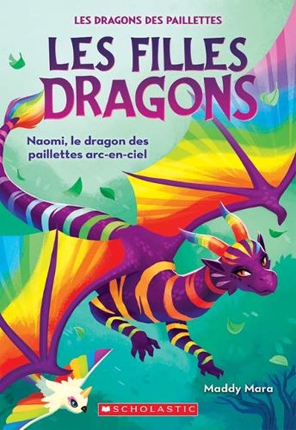 Les Filles Dragons: N° 3 - Naomi, Le Dragon Des Paillettes Arc-En-Ciel, Maddy Mara - Paperback - 9781443198769