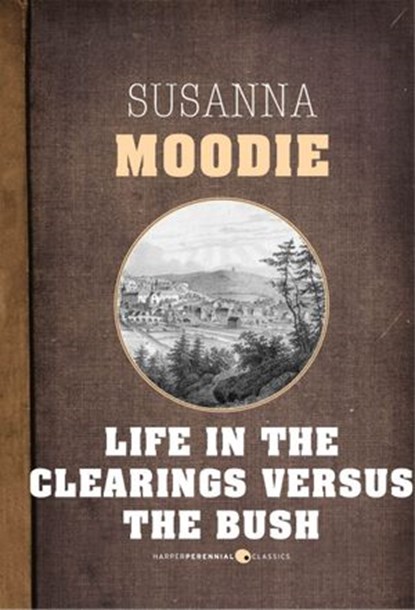 Life In The Clearings Versus The Bush, Susanna Moodie - Ebook - 9781443403634