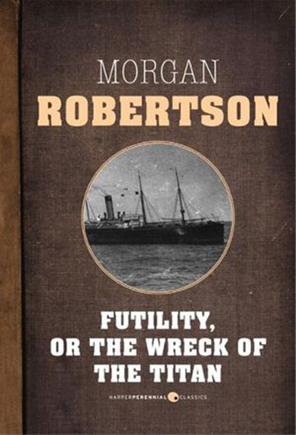 Futility, Or The Wreck Of The Titan, Morgan Robertson - Ebook - 9781443415613