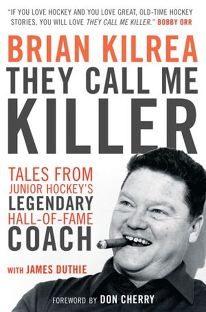 They Call Me Killer, Brian Kilrea ; James Duthie - Ebook - 9781443427548